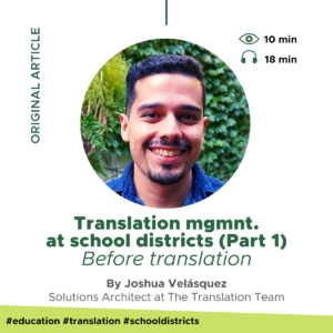 Blog title: Translation management at school districts (Part 1) / Author: Joshua Velásquez / Reading time: 10 minutes / Audio will be available soon.